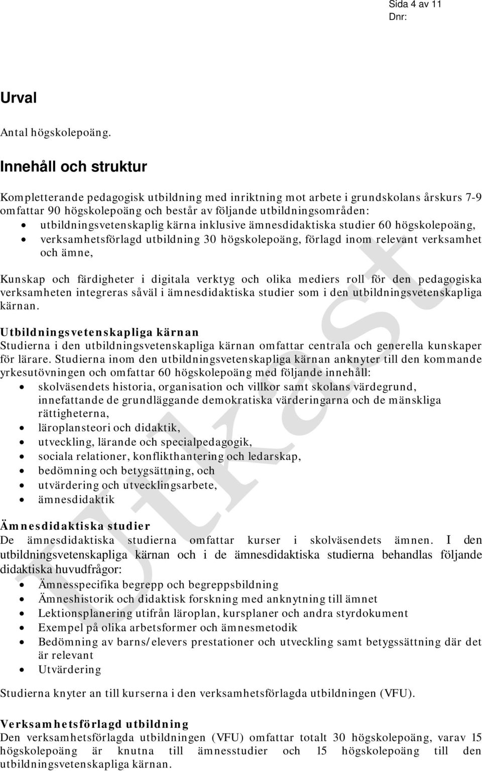 utbildningsvetenskaplig kärna inklusive ämnesdidaktiska studier 60 högskolepoäng, verksamhetsförlagd utbildning 30 högskolepoäng, förlagd inom relevant verksamhet och ämne, Kunskap och färdigheter i