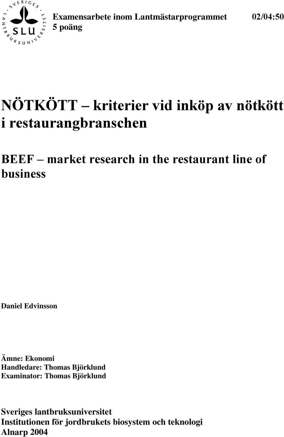 Daniel Edvinsson Ämne: Ekonomi Handledare: Thomas Björklund Examinator: Thomas Björklund