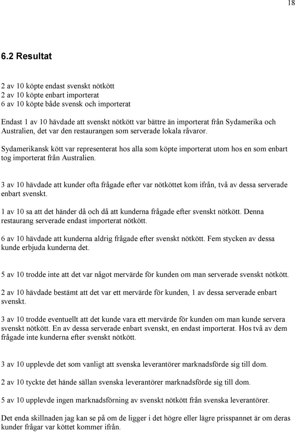 Sydamerikansk kött var representerat hos alla som köpte importerat utom hos en som enbart tog importerat från Australien.