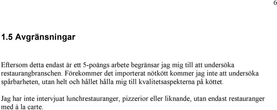 Förekommer det importerat nötkött kommer jag inte att undersöka spårbarheten, utan helt och