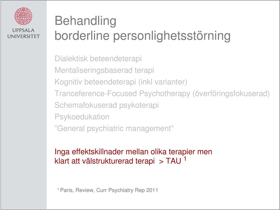 psykoterapi Psykoedukation General psychiatric management Inga effektskillnader mellan olika