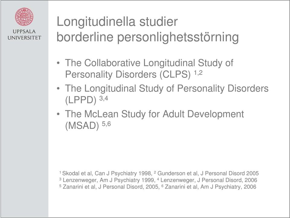 Skodal et al, Can J Psychiatry 1998, 2 Gunderson et al, J Personal Disord 2005 3 Lenzenweger, Am J Psychiatry