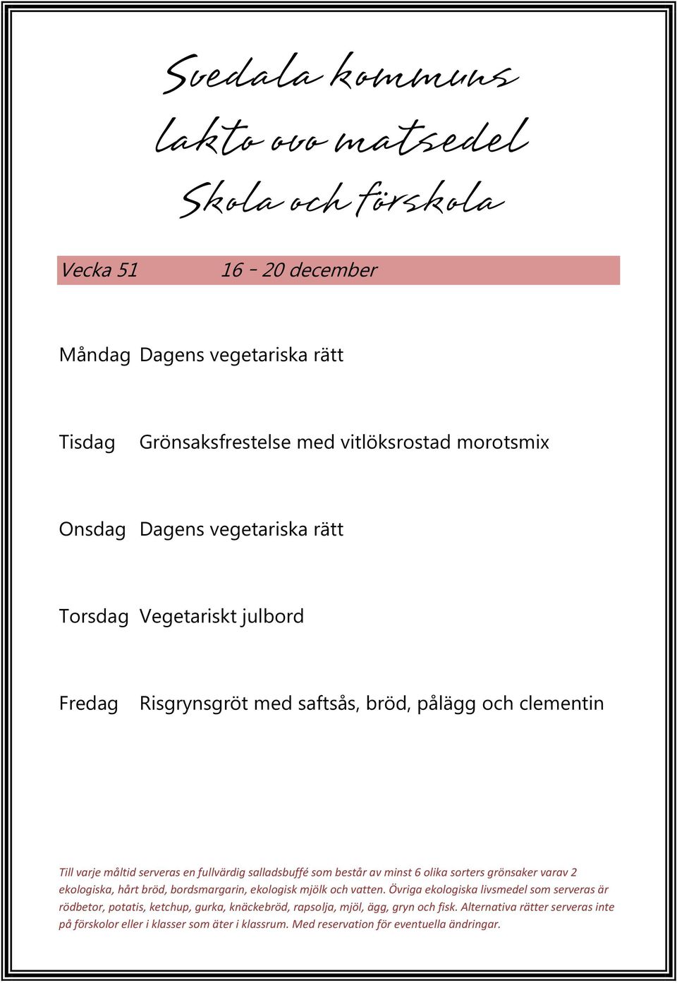 Onsdag Dagens vegetariska rätt Torsdag Vegetariskt