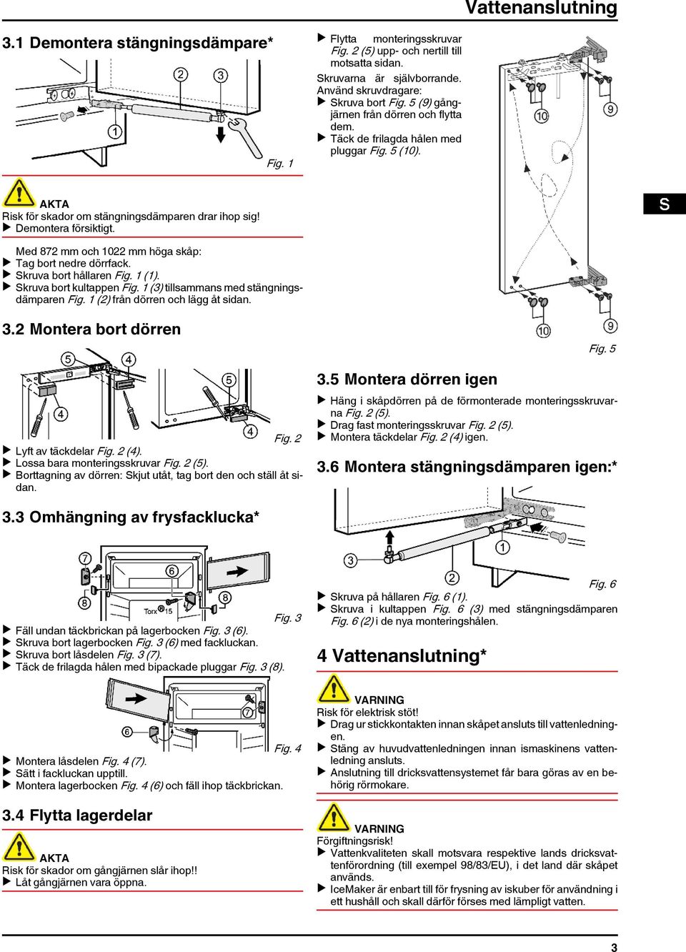 Med 872 mm och 1022 mm höga skåp: u Tag bort nedre dörrfack. u Skruva bort hållaren Fig. 1 (1). u Skruva bort kultappen Fig. 1 (3) tillsammans med stängningsdämparen Fig.