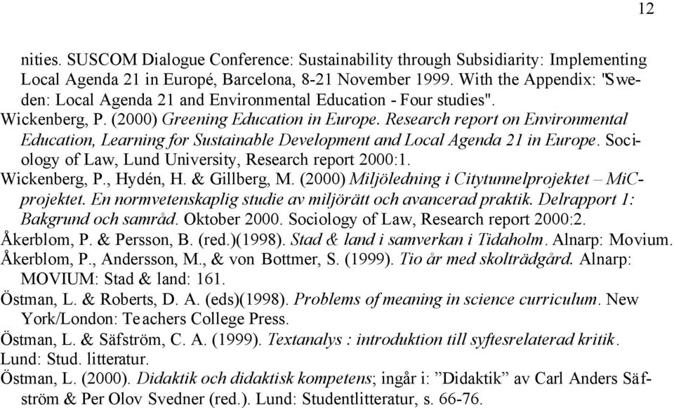 Research report on Environmental Education, Learning for Sustainable Development and Local Agenda 21 in Europe. Sociology of Law, Lund University, Research report 2000:1. Wickenberg, P., Hydén, H.