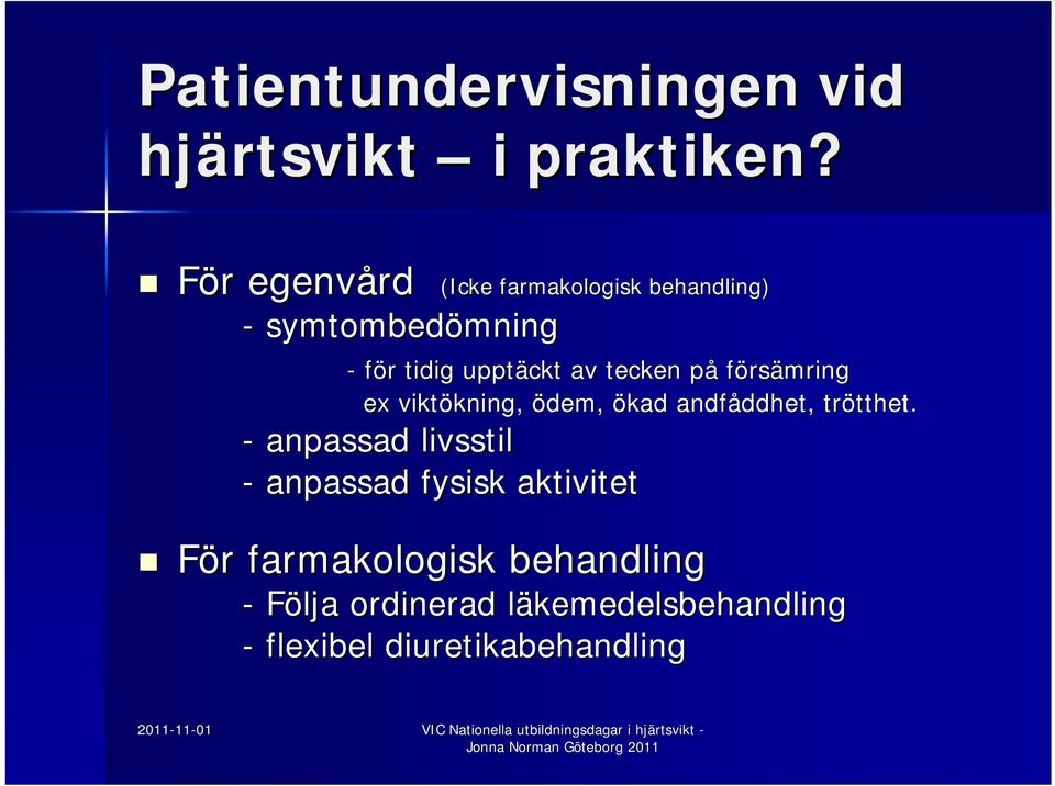 tecken på p försämring ex viktökning, kning, ödem, ökad andfåddhet, ddhet, trötthet. tthet.