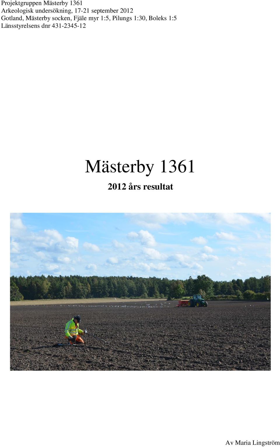 myr 1:5, Pilungs 1:30, Boleks 1:5 Länsstyrelsens dnr
