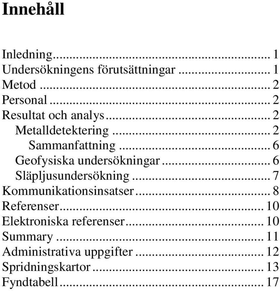 .. 6 Geofysiska undersökningar... 6 Släpljusundersökning... 7 Kommunikationsinsatser.