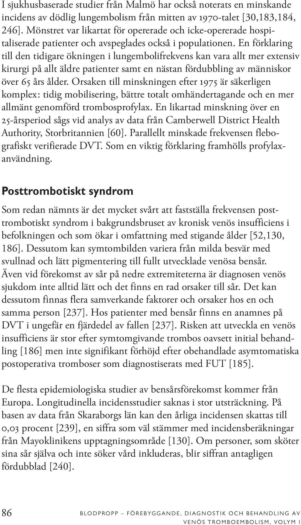 En förklaring till den tidigare ökningen i lungembolifrekvens kan vara allt mer extensiv kirurgi på allt äldre patienter samt en nästan fördubbling av människor över 65 års ålder.