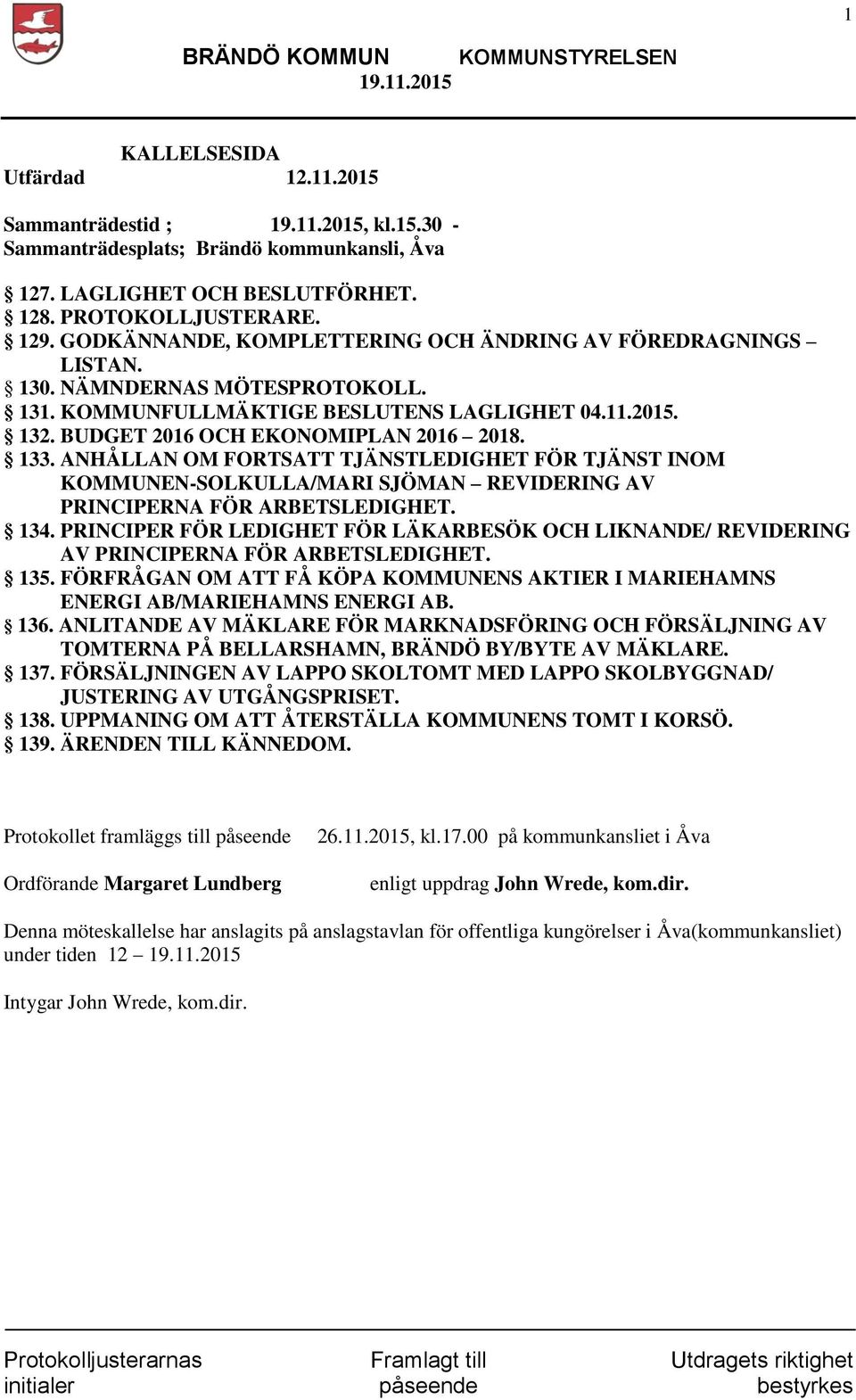 ANHÅLLAN OM FORTSATT TJÄNSTLEDIGHET FÖR TJÄNST INOM KOMMUNEN-SOLKULLA/MARI SJÖMAN REVIDERING AV PRINCIPERNA FÖR ARBETSLEDIGHET. 134.