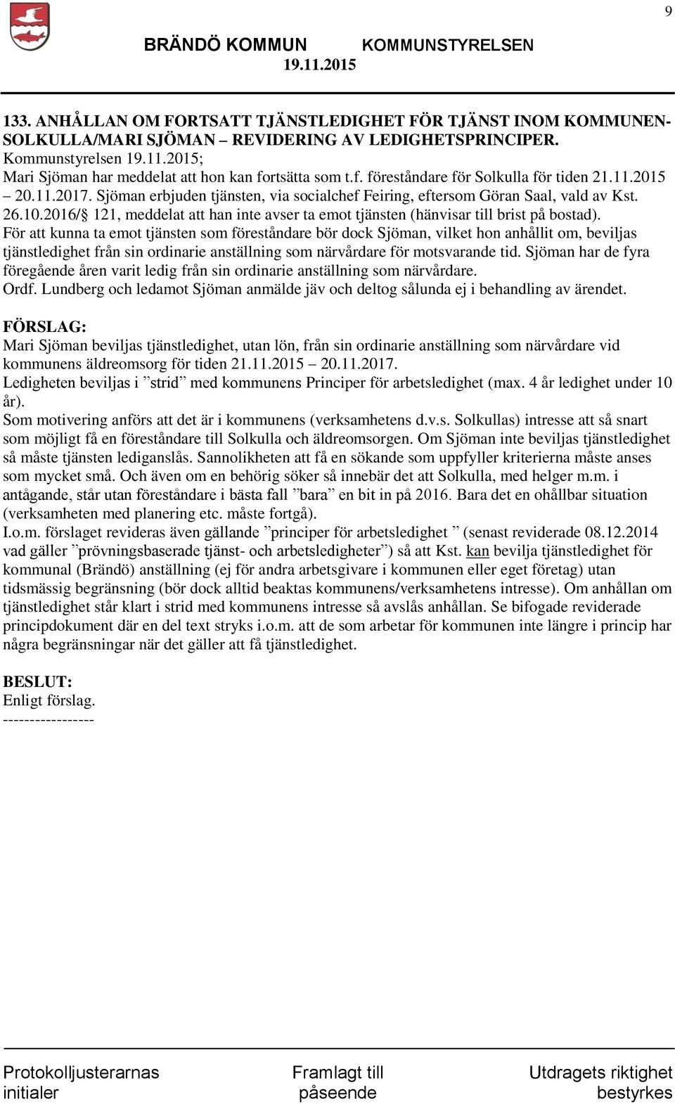 2016/ 121, meddelat att han inte avser ta emot tjänsten (hänvisar till brist på bostad).