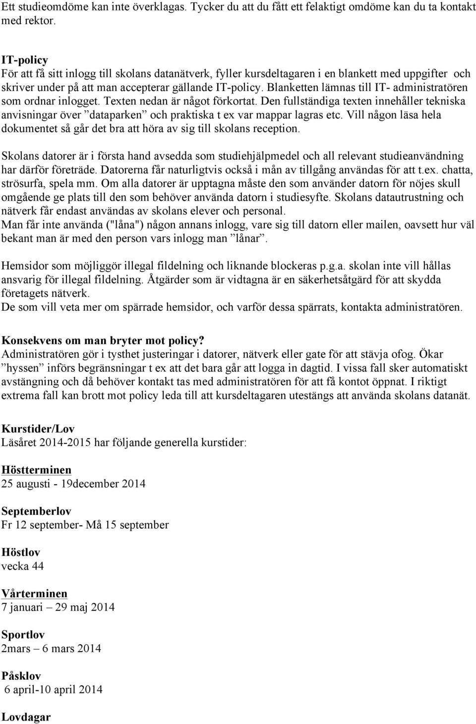 Blanketten lämnas till IT- administratören som ordnar inlogget. Texten nedan är något förkortat.
