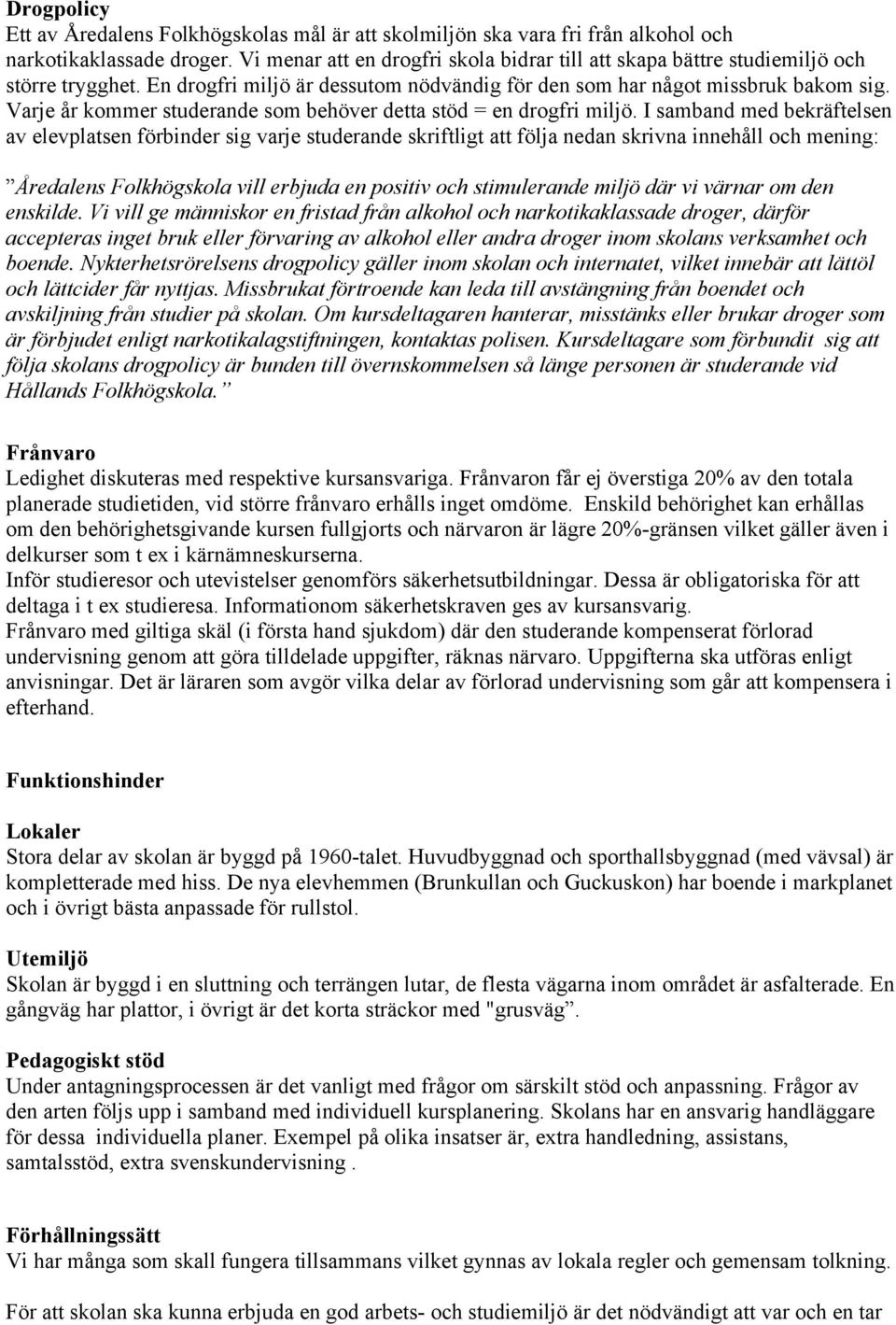 Varje år kommer studerande som behöver detta stöd = en drogfri miljö.
