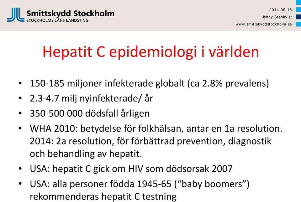resolution. 2014: 2a resolution, för förbättrad prevention, diagnostik och behandling av hepatit.