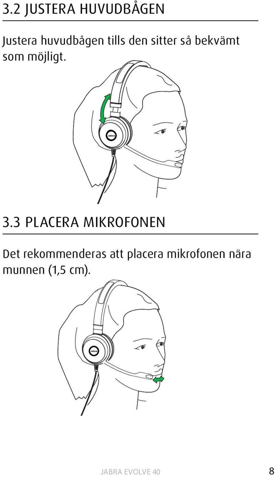 3 PLACERA MIKROFONEN Det rekommenderas att