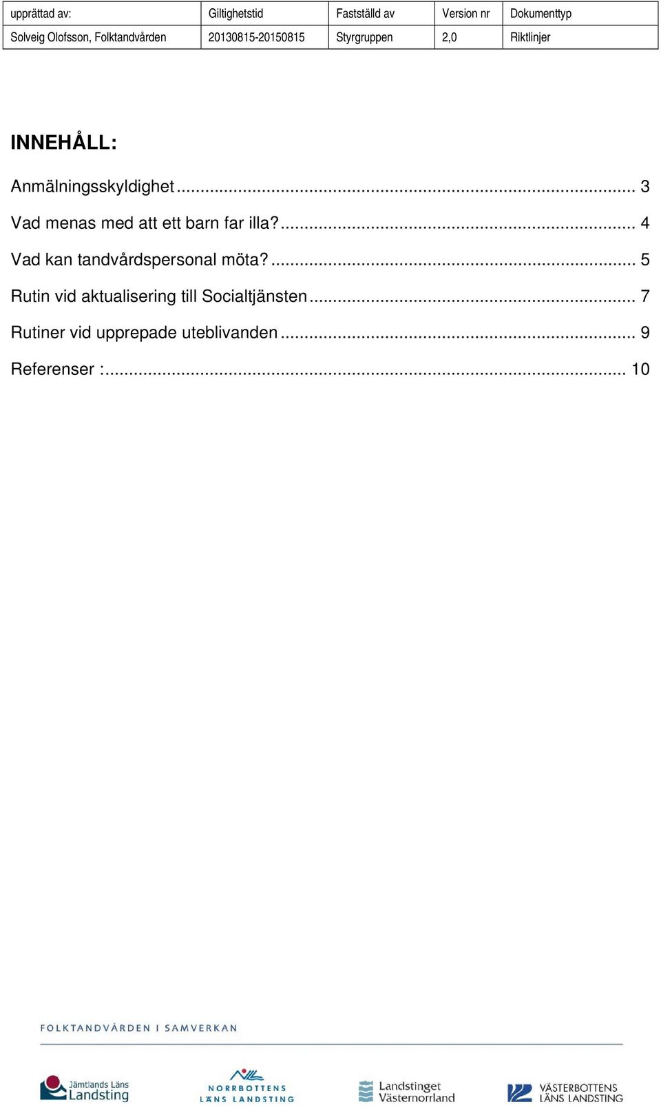 ... 4 Vad kan tandvårdspersonal möta?