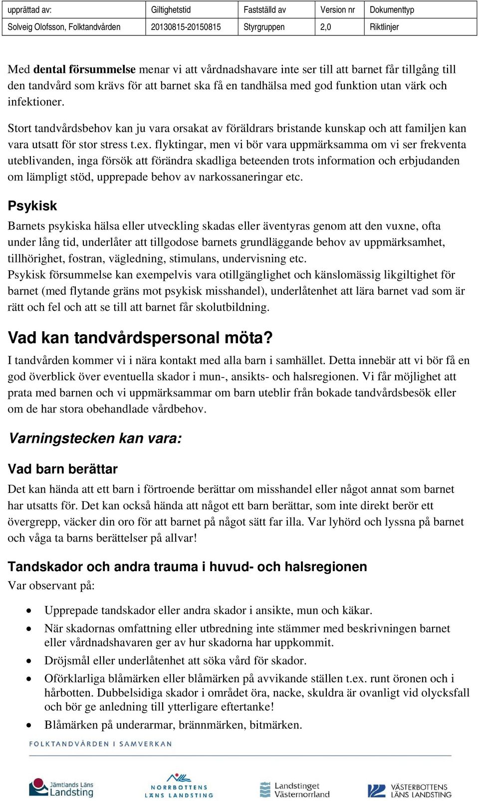 flyktingar, men vi bör vara uppmärksamma om vi ser frekventa uteblivanden, inga försök att förändra skadliga beteenden trots information och erbjudanden om lämpligt stöd, upprepade behov av