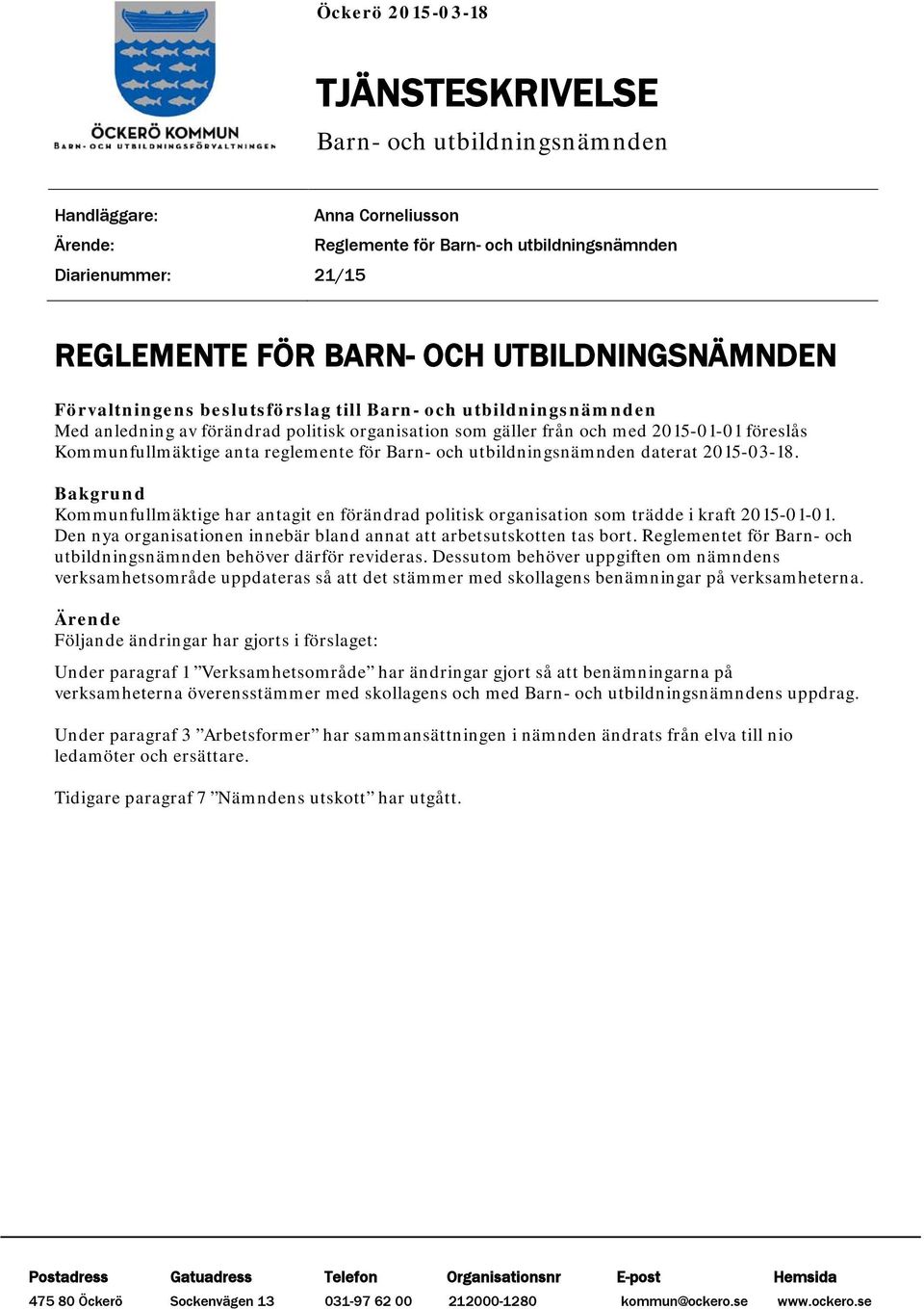 reglemente för Barn- och utbildningsnämnden daterat 2015-03-18. Bakgrund Kommunfullmäktige har antagit en förändrad politisk organisation som trädde i kraft 2015-01-01.