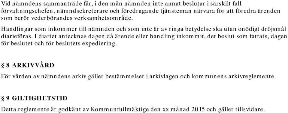 I diariet antecknas dagen då ärende eller handling inkommit, det beslut som fattats, dagen för beslutet och för beslutets expediering.