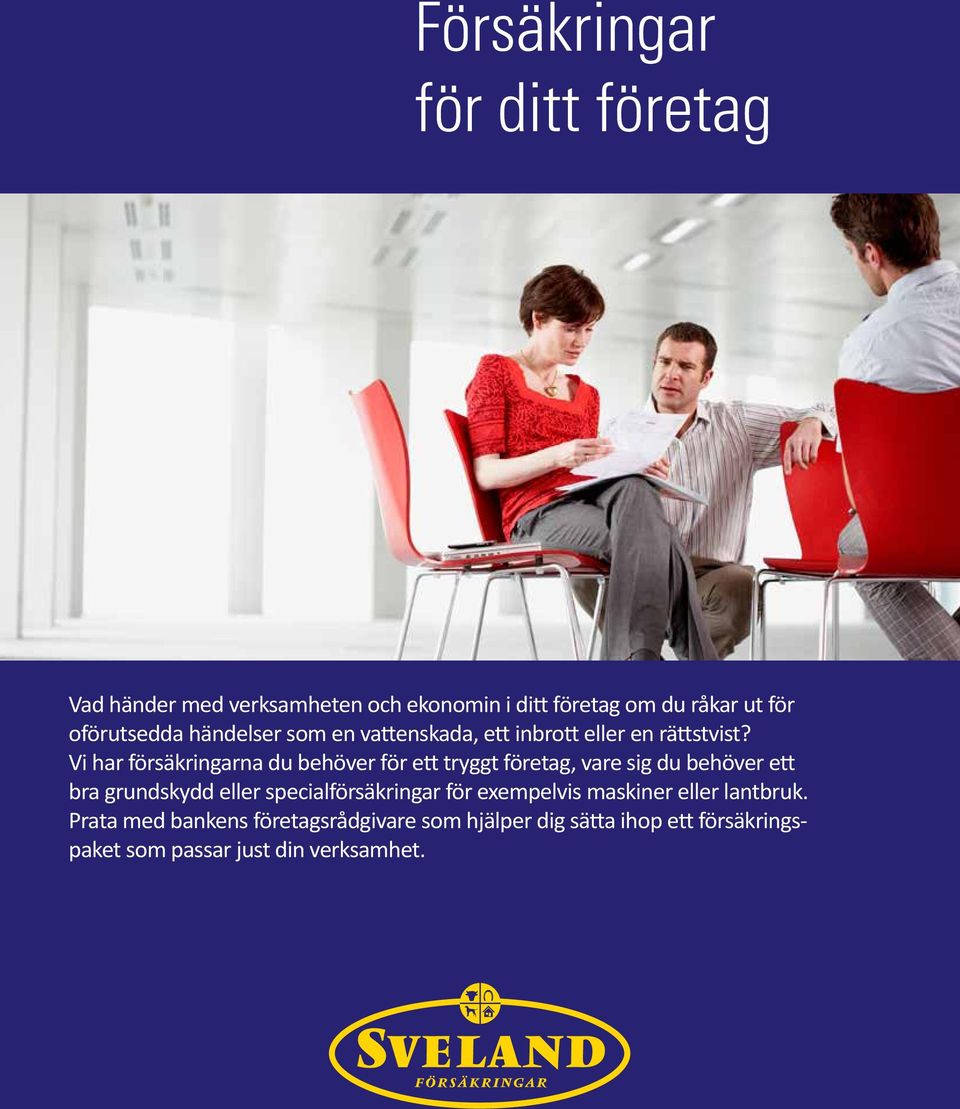 Vi har försäkringarna du behöver för ett tryggt företag, vare sig du behöver ett bra grundskydd eller
