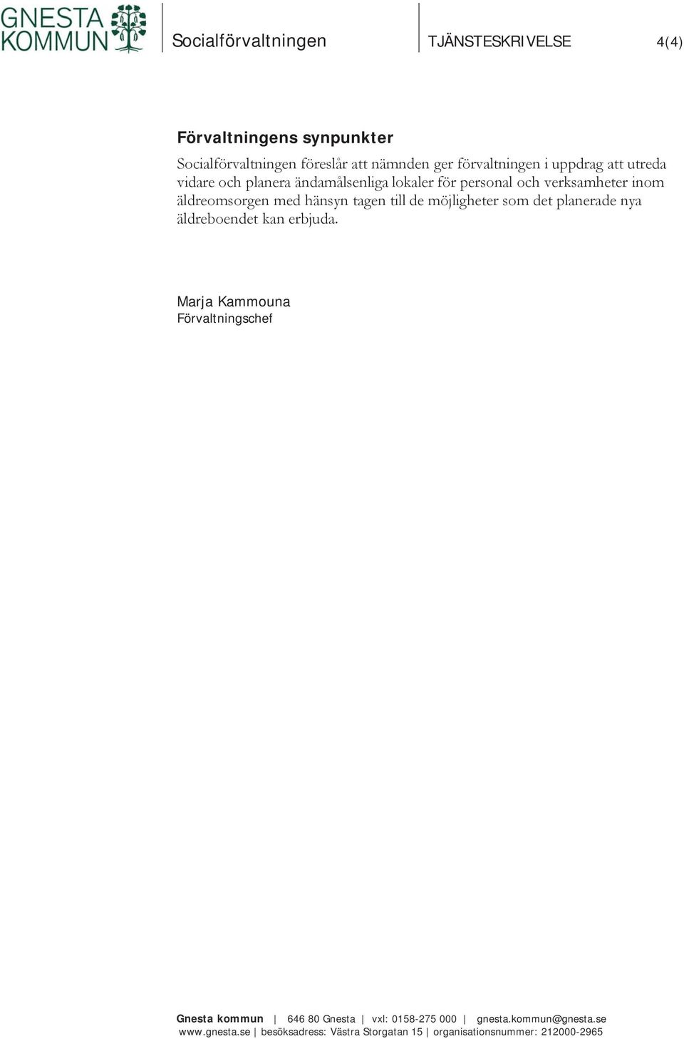 tagen till de möjligheter som det planerade nya äldreboendet kan erbjuda.