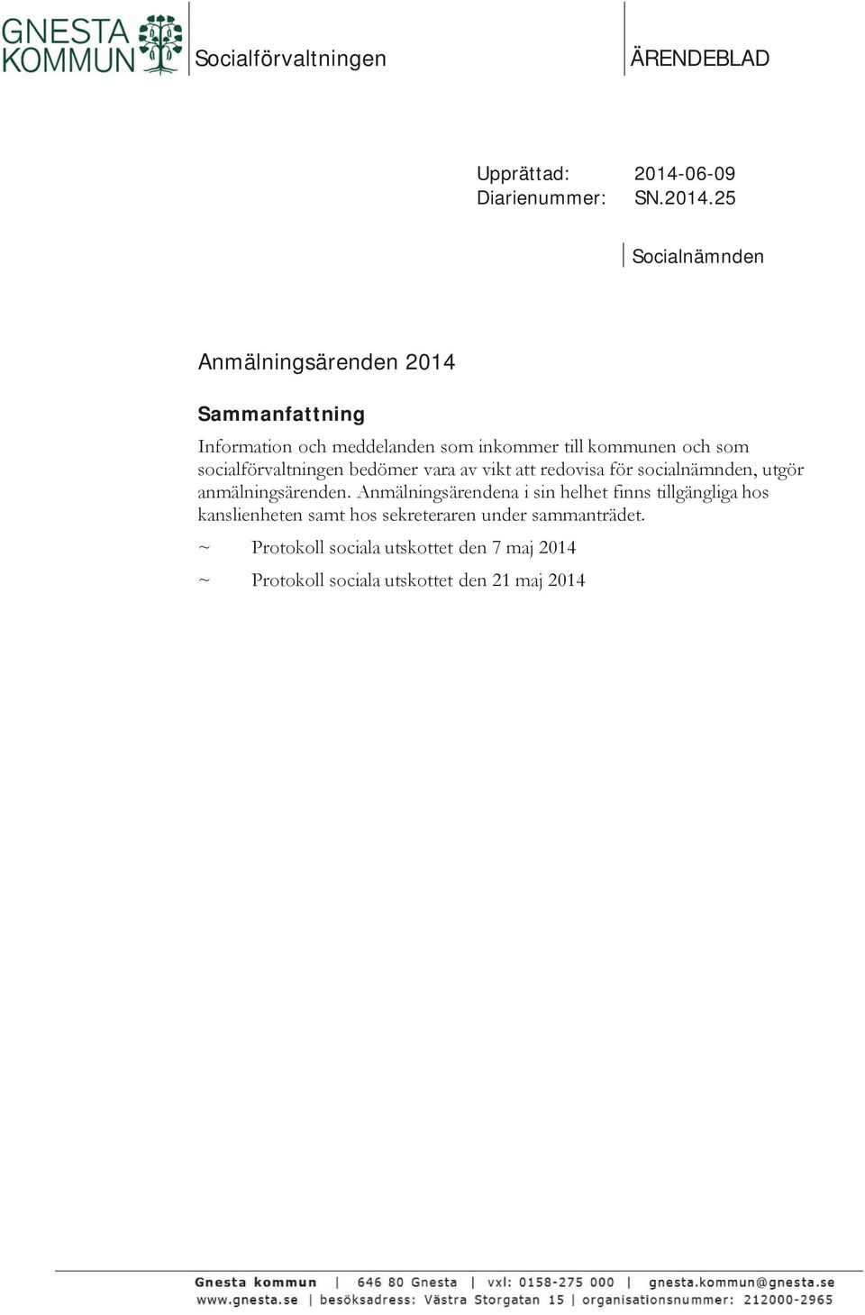 25 Socialnämnden Anmälningsärenden 2014 Sammanfattning Information och meddelanden som inkommer till kommunen och som
