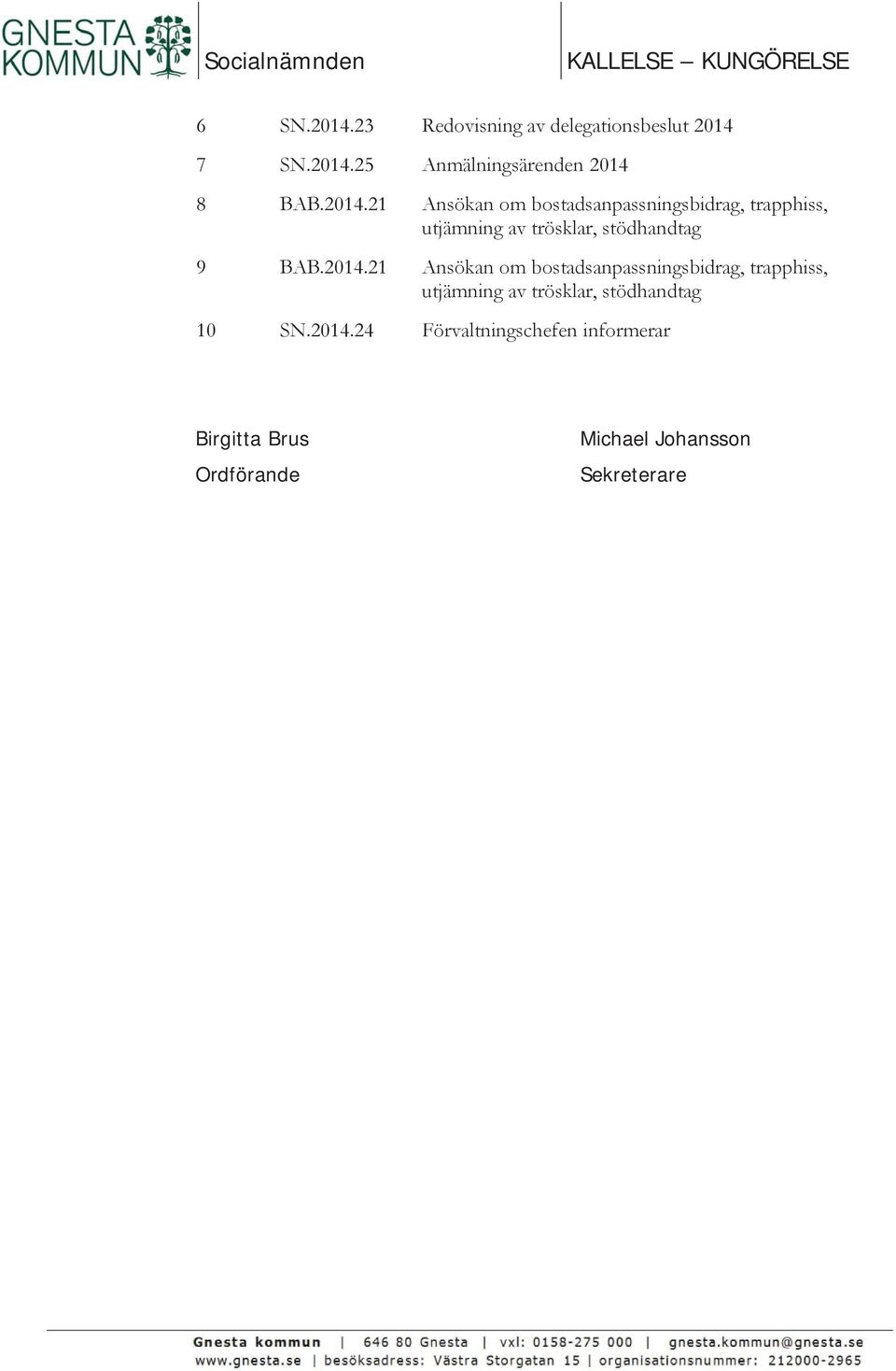 2014.24 Förvaltningschefen informerar Birgitta Brus Ordförande Michael Johansson Sekreterare
