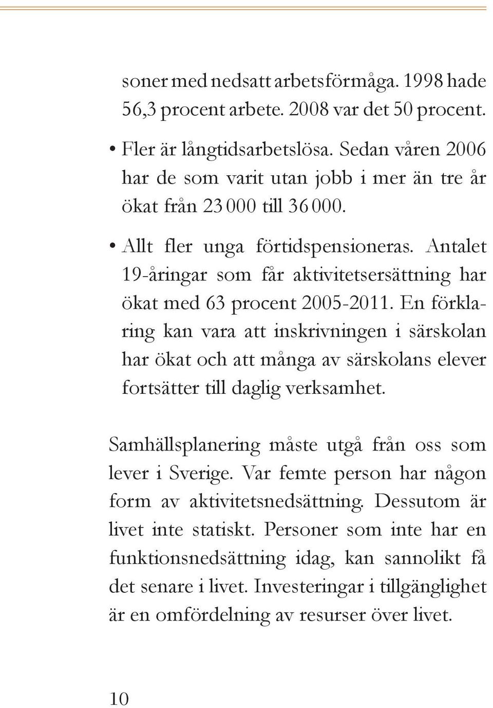 Antalet 19-åringar som får aktivitets ersättning har ökat med 63 procent 2005-2011.