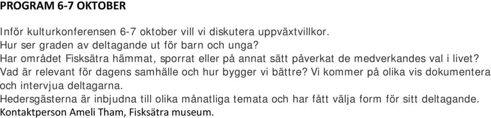 Har området Fisksätra hämmat, sporrat eller på annat sätt påverkat de medverkandes val i livet?