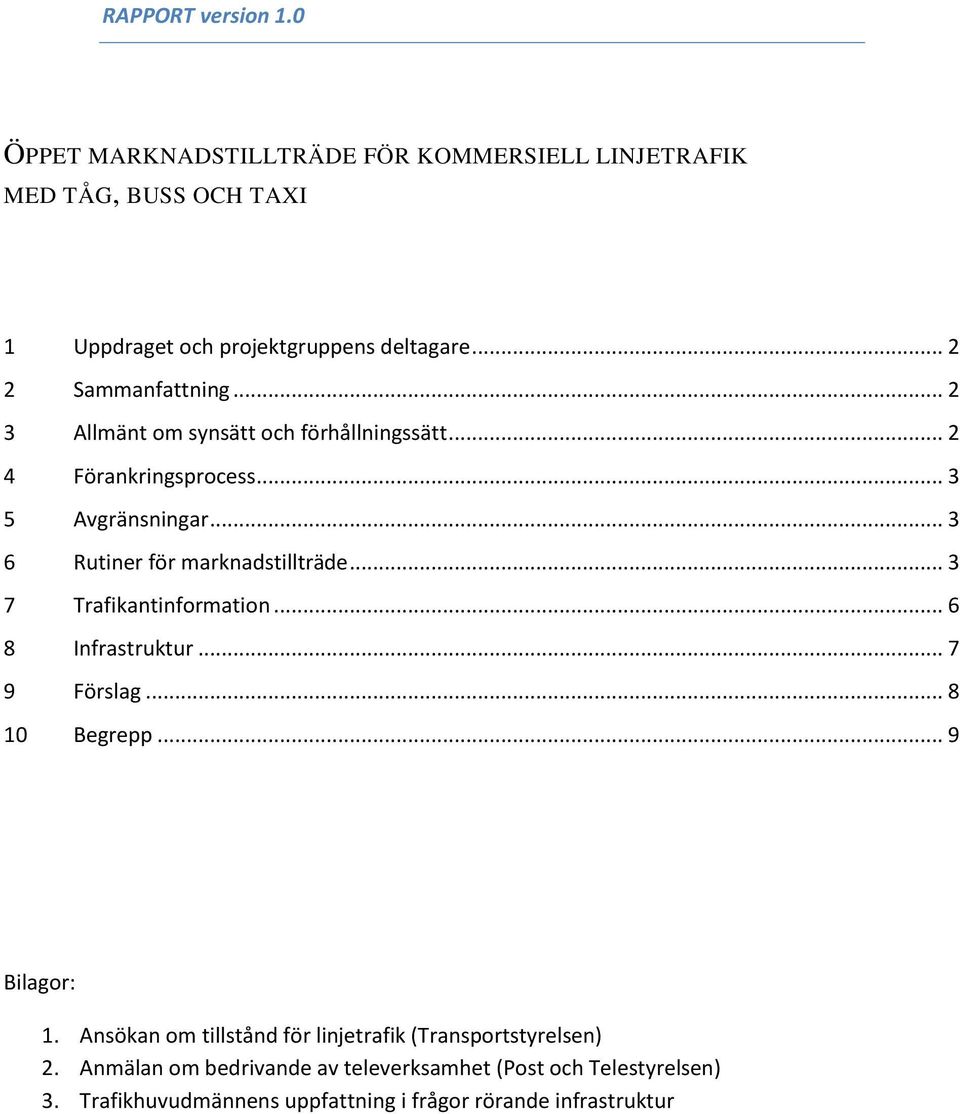 .. 3 6 Rutiner för marknadstillträde... 3 7 Trafikantinformation... 6 8 Infrastruktur... 7 9 Förslag... 8 10 Begrepp... 9 Bilagor: 1.