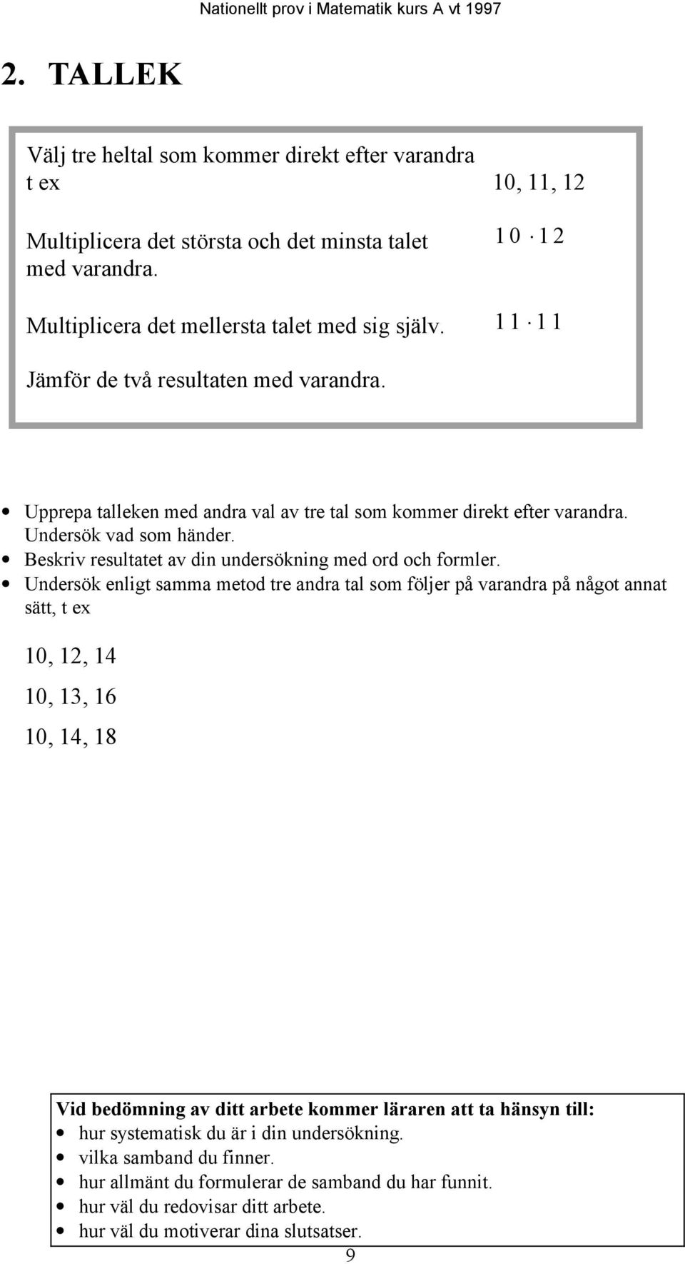 Beskriv resultatet av din undersökning med ord och formler.