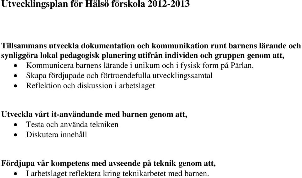 Skapa fördjupade och förtroendefulla utvecklingssamtal Reflektion och diskussion i arbetslaget Utveckla vårt it-användande med barnen genom