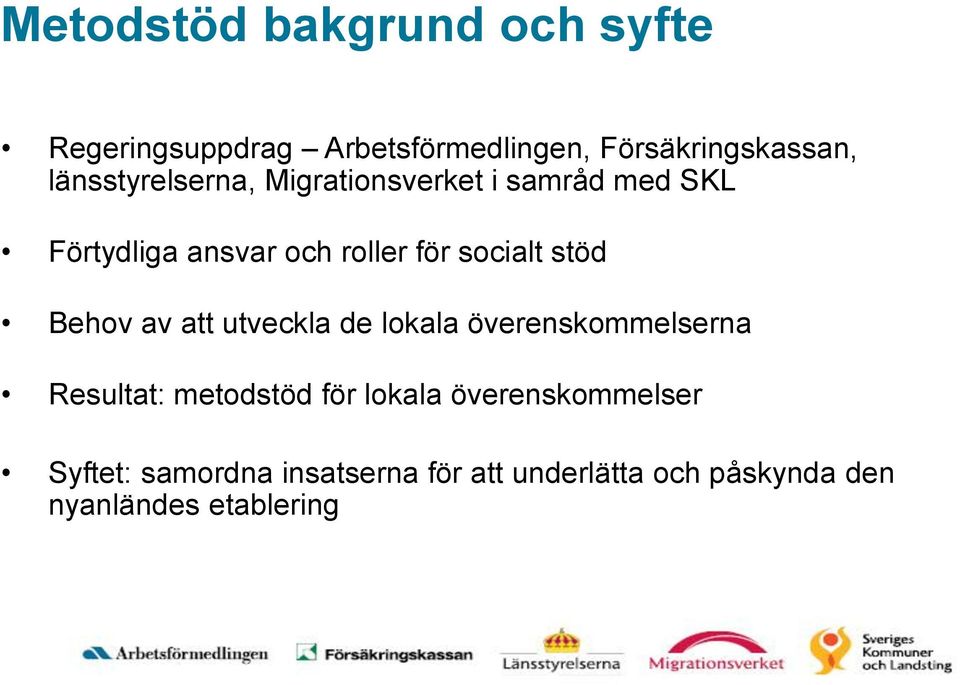 stöd Behov av att utveckla de lokala överenskommelserna Resultat: metodstöd för lokala