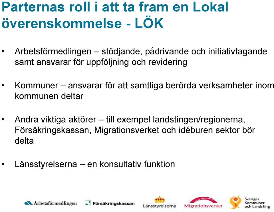 berörda verksamheter inom kommunen deltar Andra viktiga aktörer till exempel landstingen/regionerna,