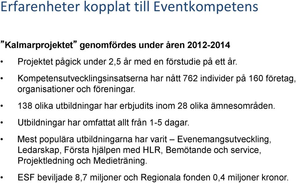 138 olika utbildningar har erbjudits inom 28 olika ämnesområden. Utbildningar har omfattat allt från 1-5 dagar.