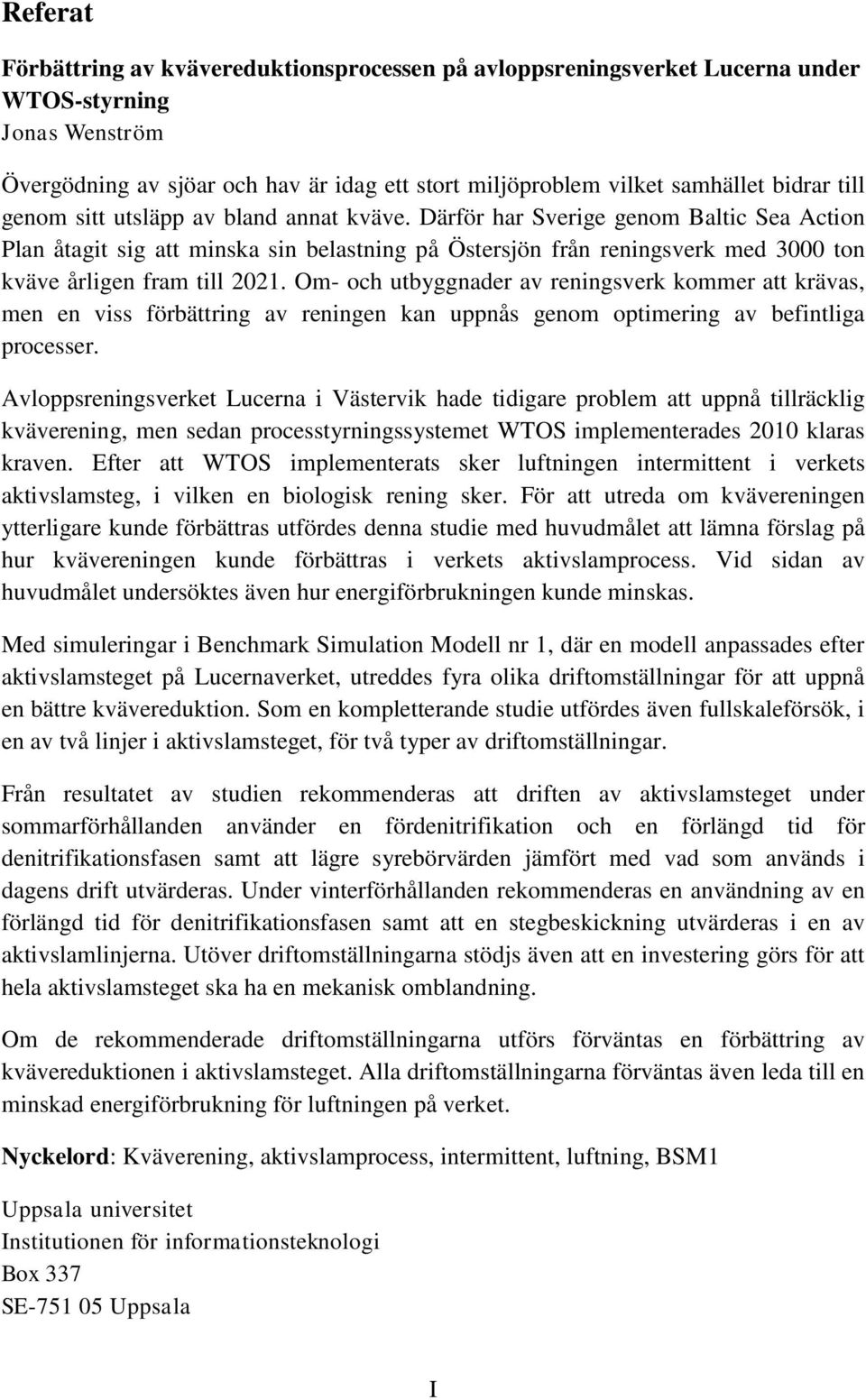 Därför har Sverige genom Baltic Sea Action Plan åtagit sig att minska sin belastning på Östersjön från reningsverk med 3000 ton kväve årligen fram till 2021.