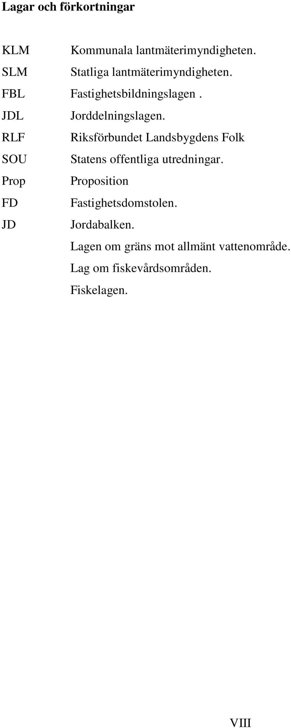 RLF Riksförbundet Landsbygdens Folk SOU Statens offentliga utredningar.