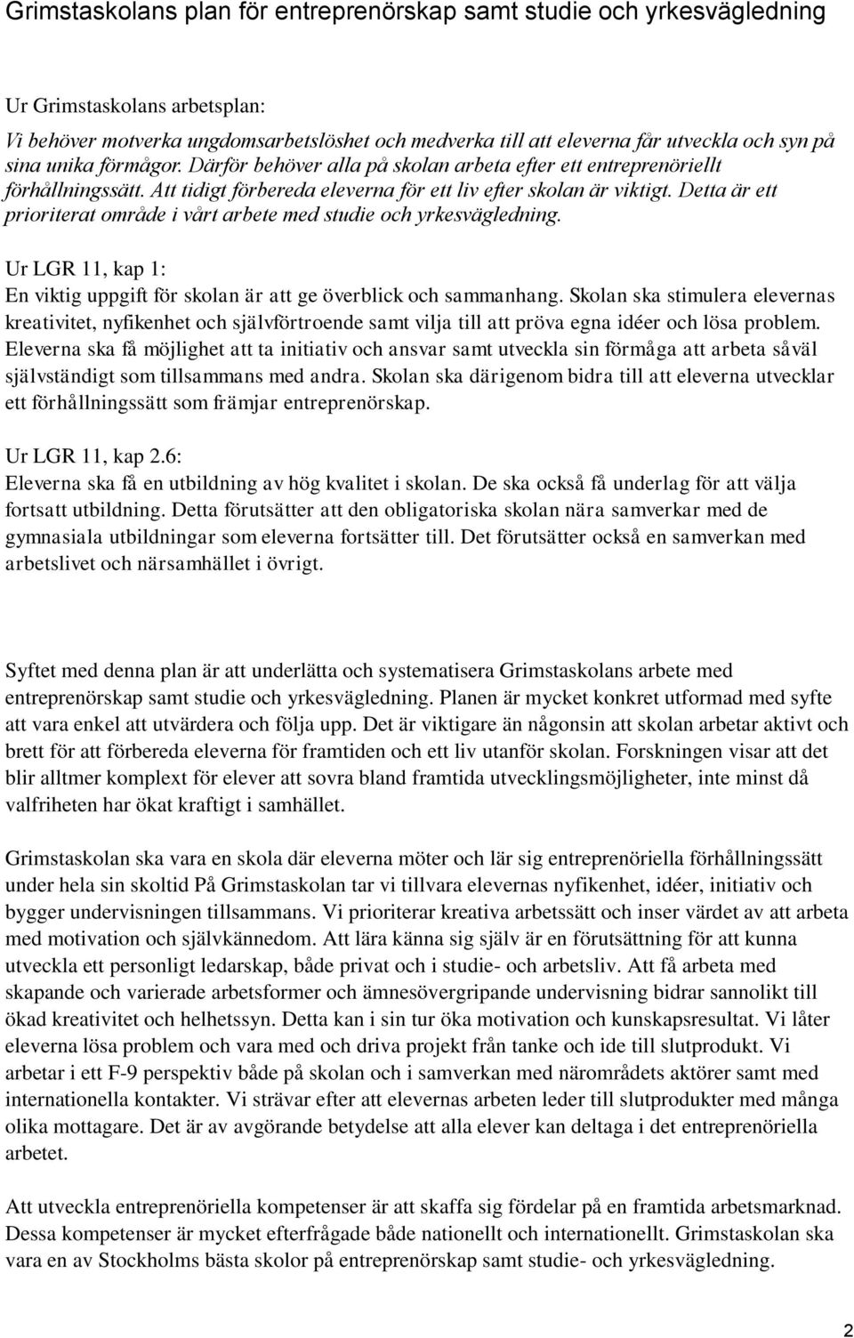 Detta är ett prioriterat område i vårt arbete med studie och. Ur LGR 11, kap 1: En viktig uppgift för skolan är att ge överblick och sammanhang.