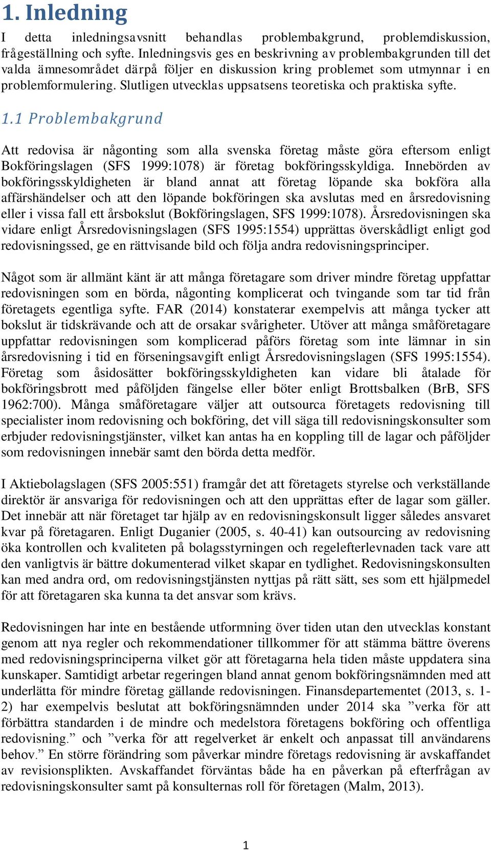 Slutligen utvecklas uppsatsens teoretiska och praktiska syfte. 1.