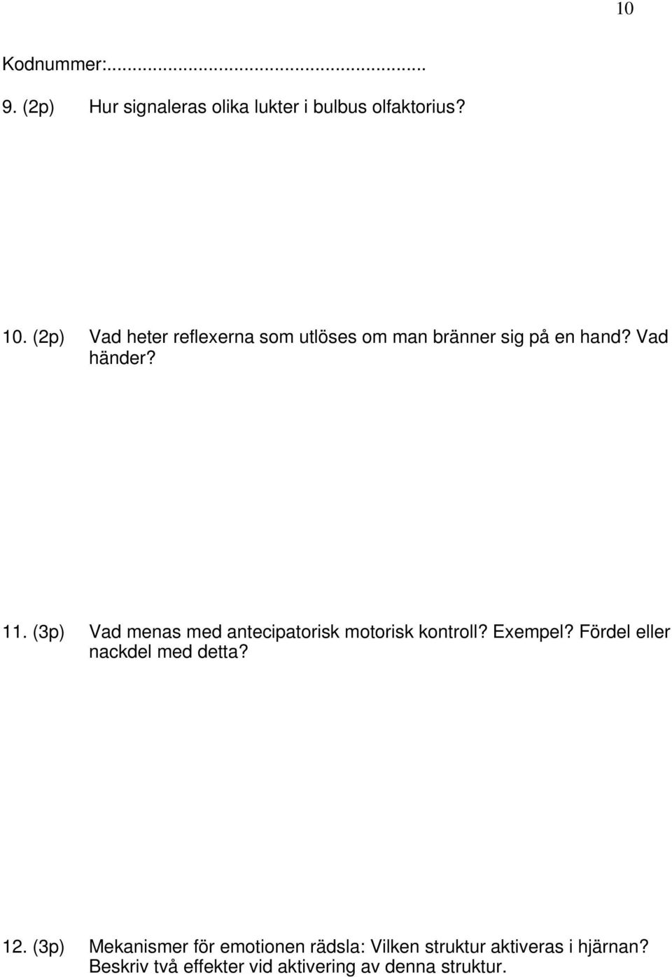 (3p) Vad menas med antecipatorisk motorisk kontroll? Exempel? Fördel eller nackdel med detta?