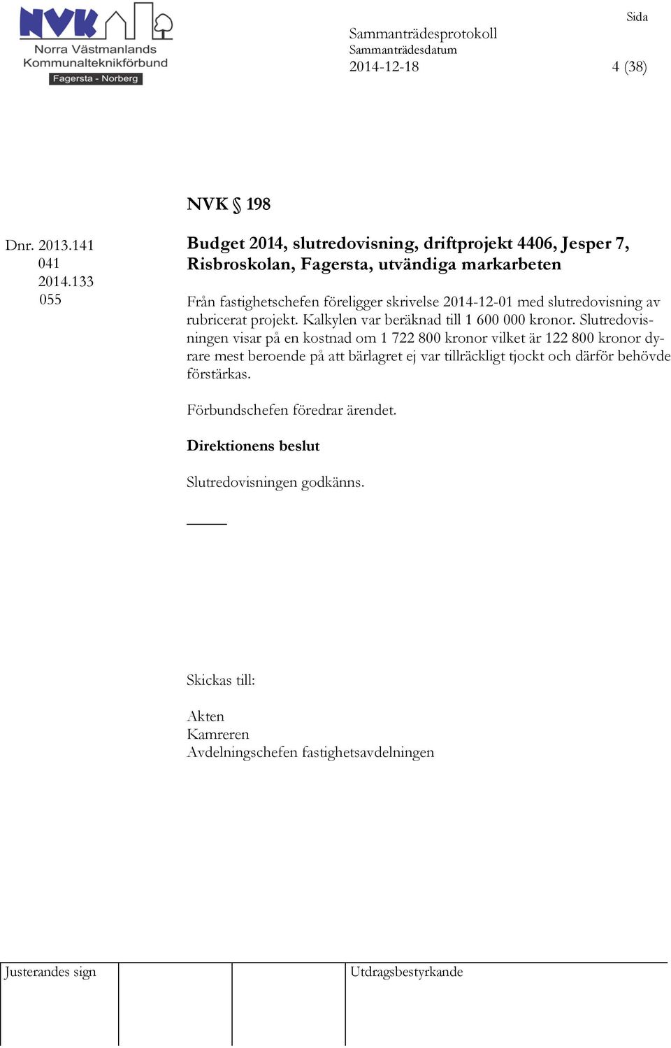 fastighetschefen föreligger skrivelse 2014-12-01 med slutredovisning av rubricerat projekt.