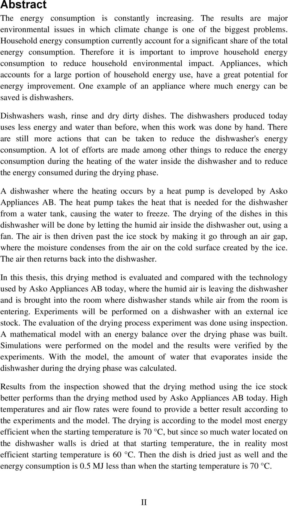 Therefore it is important to improve household energy consumption to reduce household environmental impact.