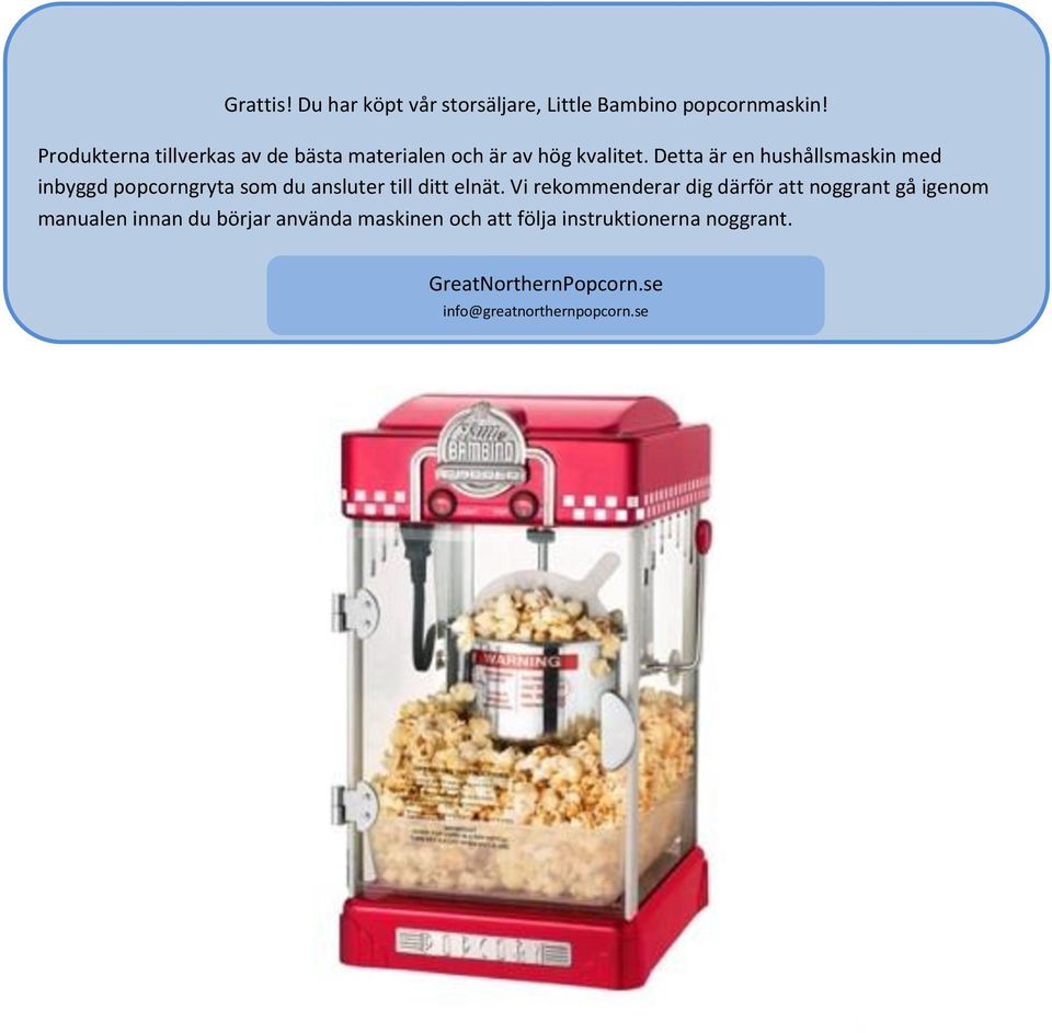 Detta är en hushållsmaskin med inbyggd popcorngryta som du ansluter till ditt elnät.