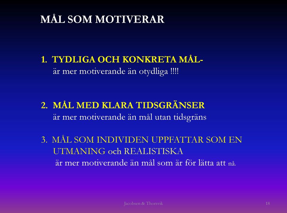 MÅL MED KLARA TIDSGRÄNSER är mer motiverande än mål utan tidsgräns 3.