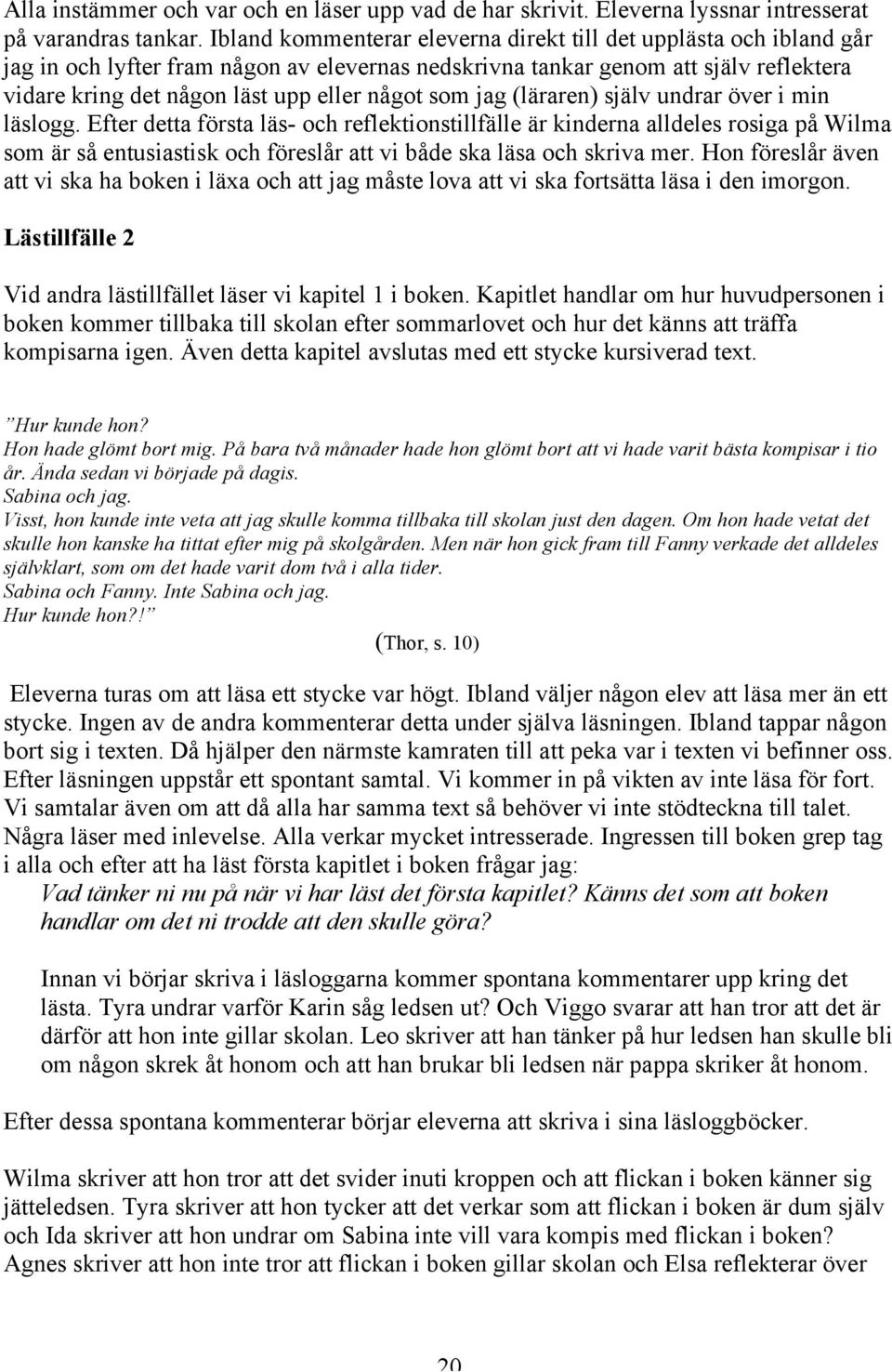 som jag (läraren) själv undrar över i min läslogg.