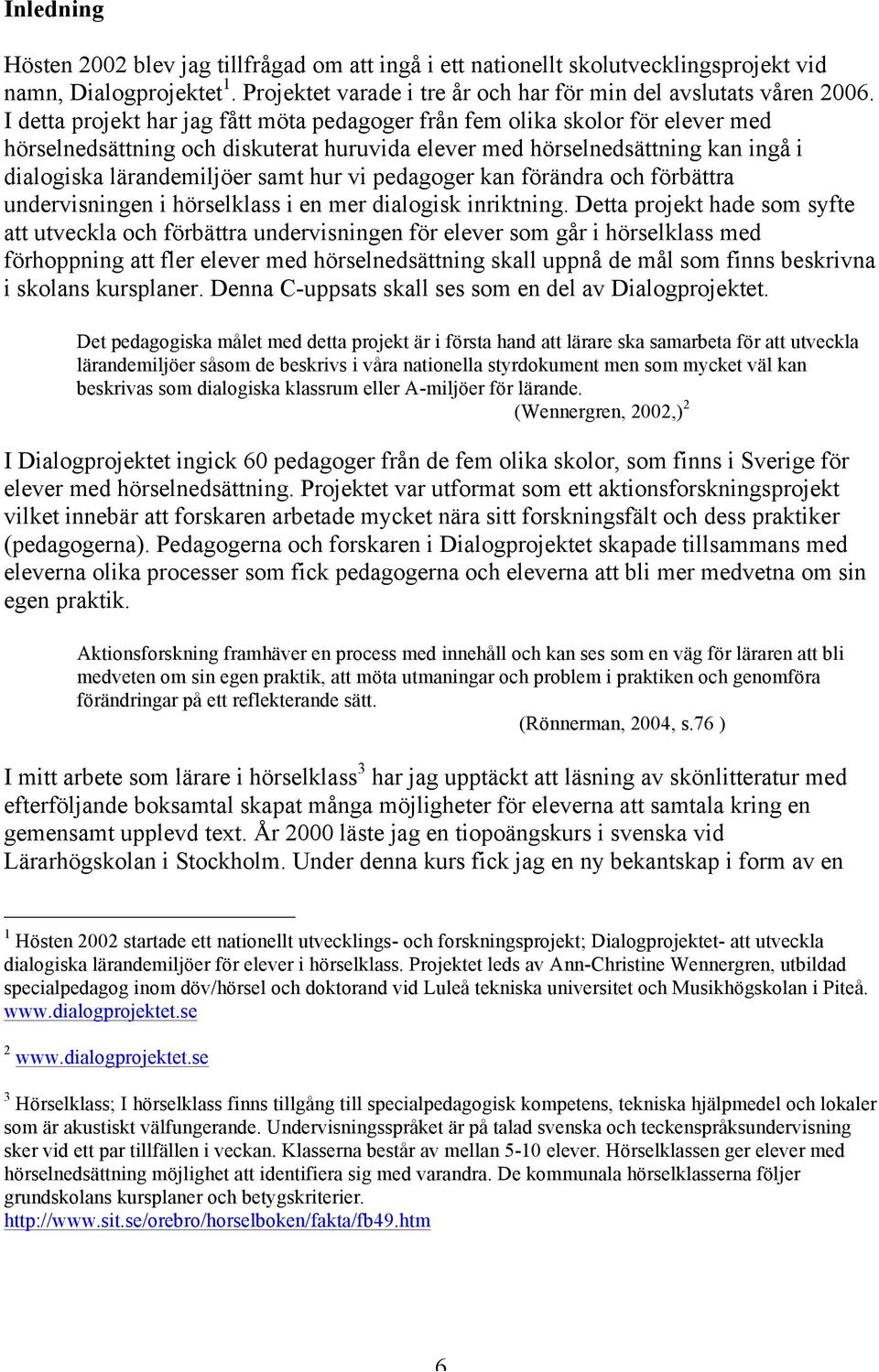 vi pedagoger kan förändra och förbättra undervisningen i hörselklass i en mer dialogisk inriktning.