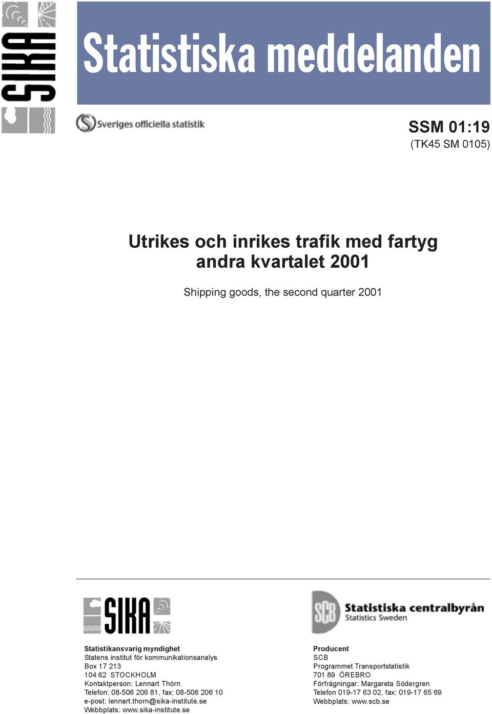 Thörn Telefon: 08-506 206 81, fax: 08-506 206 10 e-post: lennart.thorn@sika-institute.