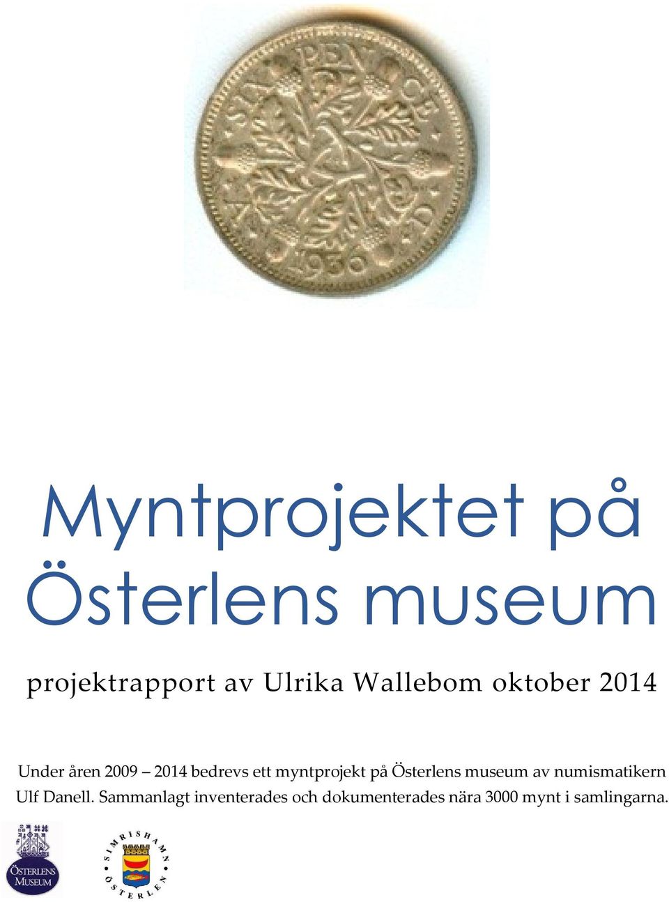 myntprojekt på Österlens museum av numismatikern Ulf Danell.