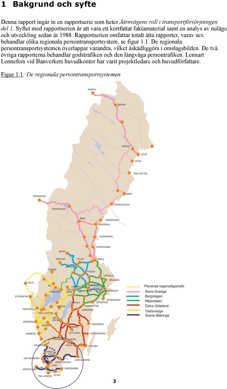 Rapportserien omfattar totalt åtta rapporter, varav sex behandlar olika regionala persontransportsystem, se figur 1.