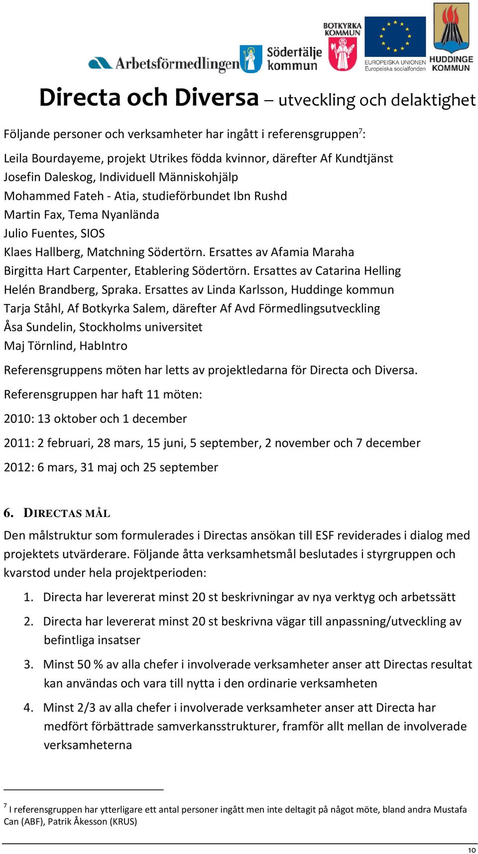Ersattes av Catarina Helling Helén Brandberg, Spraka.